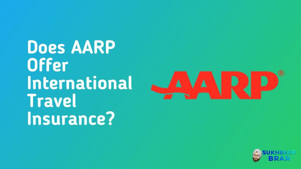 does-aarp-offer-international-travel-insurance-sukhbeer-brar