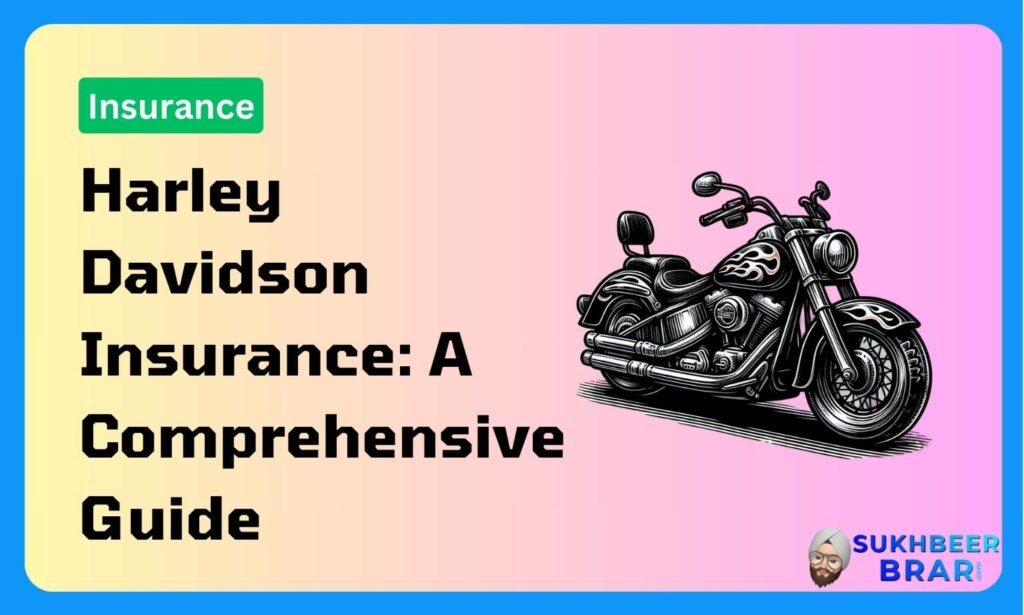 Harley Davidson Insurance: A Comprehensive Guide - Sukhbeer Brar